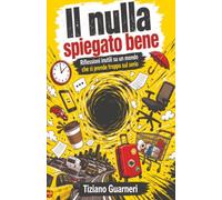 Il nulla spiegato bene: Riflessioni inutili su un mondo che si prende troppo sul serio