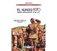 Il numero 570 scene drammatiche in due atti. Milizia eroica (elogio)