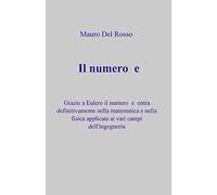 Il numero e: Grazie a Eulero il numero e entra definitivamente nella matematica e nella fisica applicata ai vari campi dell'ingegneria.