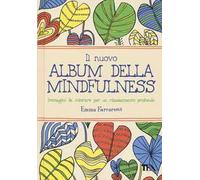 Il nuovo album della mindfulness. Immagini da colorare per un rilassamento profondo