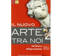 Il nuovo arte tra noi. Per le Scuole superiori. Con espansione online. Dal barocco all'impressionismo (Vol. 4)
