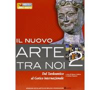 Il nuovo arte tra noi. Per le Scuole superiori. Con espansione online. Dal tardoantico al gotico internazionale (Vol. 2)