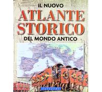 Il nuovo atlante storico del mondo antico. Ediz. illustrata