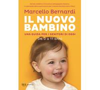 Il nuovo bambino. Una guida per i genitori di oggi. Da 0 a 11 anni - Berna...