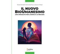 Il nuovo bioumanesimo. Una rinascita per l'uomo e la natura. Nuova ediz.