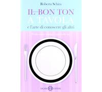 Il nuovo bon ton a tavola e l'arte di conoscere gli altri