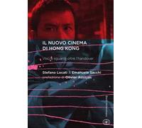 Il nuovo cinema di Hong Kong. Voci e sguardi oltre l'handover