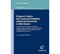 Il nuovo Codice dei Contratti Pubblici: primi orientamenti e sfide future. Atti di Convegno inaugurale VII Edizione del Master interuniversitario Executive di II livello «Appalti pubblici, prevenz...