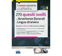 Il nuovo concorso a cattedra. 270 quesiti svolti su avvertenze generali e lingua straniera. Per prove scritte e orali del concorso a cattedra. Con espansione online