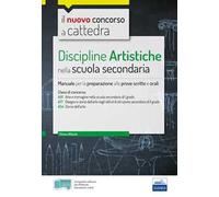 Il nuovo concorso a cattedra. Discipline artistiche nella scuola secondaria. Manuale per la preparazione alle prove scritte e orali classi A01, A17 A54. Con software di simulazione