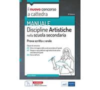 Il nuovo concorso a cattedra. Discipline artistiche nella scuola secondaria. Manuale per la preparazione alle prove scritte e orali classi A01, A17 A54. Con aggiornamento online