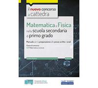 Il nuovo concorso a cattedra. Matematica e fisica per la scuola secondaria di I grado. Manuale di preparazione per la classe A28 del concorso a cattedra. Con software di simulazione