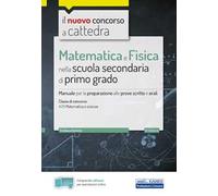 Il nuovo concorso a cattedra. Matematica e fisica per la scuola secondaria di I grado. Manuale di preparazione per la classe A28 del concorso a cattedra. Con software di simulazione