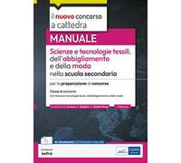 Il nuovo concorso a cattedra. Scienze e tecnologie tessili, dell'abbigliamento e della moda. Manuale per la preparazione-classe A-44. Con contenuti extra