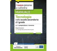 Il nuovo concorso a cattedra. Tecnologia nella scuola secondaria di primo grado. Manuale per la preparazione al concorso classe A60. Con espansione online. Con software di simulazione