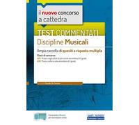 Il nuovo concorso a cattedra. Test commentati Discipline musicali. Ampia raccolta di quesiti a risposta multipla. Classi A29, A30. Con software di simulazione