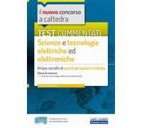 Il nuovo concorso a cattedra. Test commentati Scienze e tecnologie elettroniche. Ampia raccolta di quesiti a risposta multipla. Classe A40. Con software di simulazione