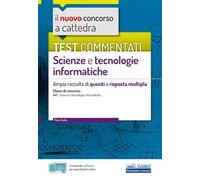 Il nuovo concorso a cattedra. Test commentati Scienze e tecnologie informatiche. Ampia raccolta di quesiti a risposta multipla. Classe A41. Con software di simulazione