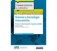 Il nuovo concorso a cattedra. Test commentati Scienze e tecnologie meccaniche. Ampia raccolta di quesiti a risposta multipla. Classe A42. Con software di simulazione
