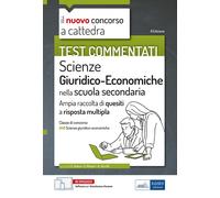 Test commentati concorso scuola secondaria classe A46 - Scienze giuridico-economiche nella scuola secondaria. Ampia raccolta di quesiti a risposta multipla