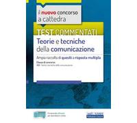 Il nuovo concorso a cattedra. Test commentati Teorie e tecniche della comunicazione. Ampia raccolta di quesiti a risposta multipla. Classe A65. Con software di simulazione