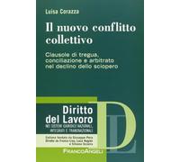 Il nuovo conflitto collettivo. Clausole di tregua, conciliazione e arbitrato nel declino dello sciopero