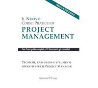 Il Nuovo Corso Pratico di Project Management: Tecniche, casi guida e strumenti operativi per il Project Manager