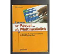 Il nuovo Dal Pascal... alla multimedialità. Linguaggi di programmazione e utilizzo della rete. Per le Scuole superiori