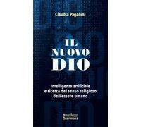 Il nuovo Dio. Intelligenza artificiale e ricerca del senso religioso dell’essere umano
