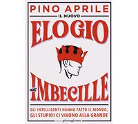 Il nuovo elogio dell'imbecille. Gli intelligenti hanno fatto il mondo, gli...