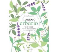 Il nuovo erbario. 100 erbe per il benessere e la buona salute