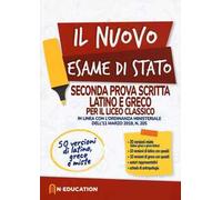 Il nuovo esame di Stato. Seconda prova scritta latino e greco per il liceo Classico. In linea con l'ordinanza ministeriale dell'11 marzo 2019, n. 205