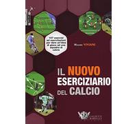 Il nuovo eserciziario del calcio. 107 esercizi ed esercitazioni per dare un'idea di gioco ad una squadra di calcio