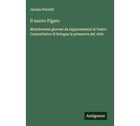 Il nuovo Figaro: Melodramma giocoso da rappresentarsi al Teatro Comunitativo di Bologna la primavera del 1842