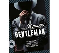 Il nuovo gentleman. Il manuale dello stile e dell'eleganza senza tempo