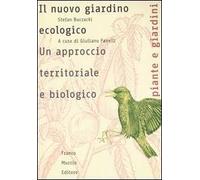 Il nuovo giardino ecologico. Un approccio territoriale e biologico