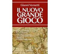 Il nuovo grande gioco. Dal Giappone all'Ucraina. Viaggio lungo la frontiera tra libertà e autoritarismo