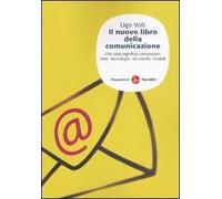 Il nuovo libro della comunicazione. Che cosa significa comunicare: idee, tecnologie, strumenti, modelli