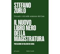 IL NUOVO LIBRO NERO DELLA MAGISTRATURA. PECCATI E VIZI NELLE SENTENZE DEL CSM -