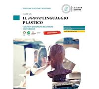 Il nuovo linguaggio plastico. Corso di discipline plastiche e scultoree. Per le Scuole superiori