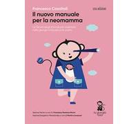 Il nuovo manuale per la neomamma. La teoria degli animali per orientarsi nella giungla rosa del post-parto. Ediz. illustrata