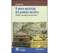 Il nuovo marketing del prodotto turistico. Analisi, strategia ed emozioni