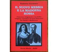 Il nuovo Messia e la Madonna rossa. Francesco Grignaschi e la rivolta religiosa