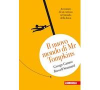 Il nuovo mondo di Mr.Tompkins. Avventure di un curioso nel mondo della fisica