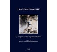 Il nuovo nazionalismo russo e la guerra all'Ucraina - [Libreria Editrice Viella]