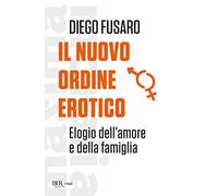 Il nuovo ordine erotico. Elogio dell'amore e della famiglia