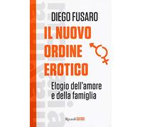 Il nuovo ordine erotico. Elogio dell'amore e della famiglia