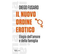 Il nuovo ordine erotico. Elogio dell'amore e della famiglia