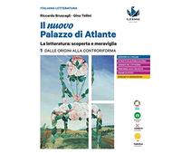 Il nuovo palazzo di Atlante. La letteratura: scoperta e meraviglia. Con Antologia della Commedia. Per le Scuole superiori. Dalle origini alla Controriforma (Vol. 1)