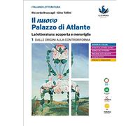 Il nuovo palazzo di Atlante. La letteratura: scoperta e meraviglia. Per le Scuole superiori. Dalle origini alla Controriforma (Vol. 1)